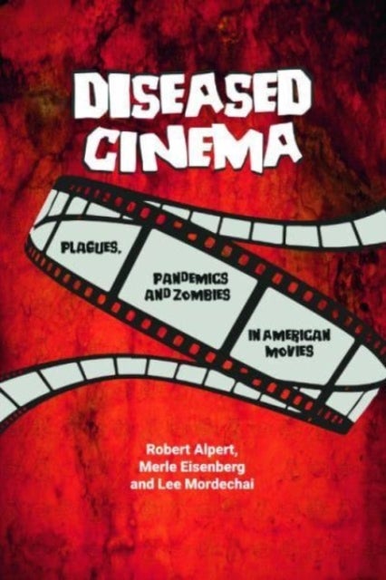 Diseased Cinema - Plagues, Pandemics and Zombies in American Movies