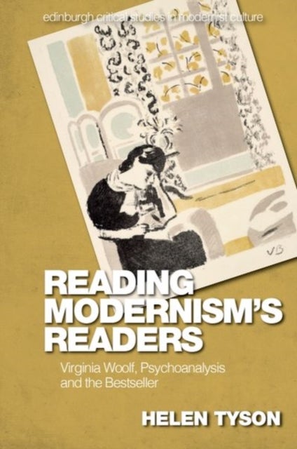 Reading Modernism's Readers - Virginia Woolf, Psychoanalysis and the Bestseller
