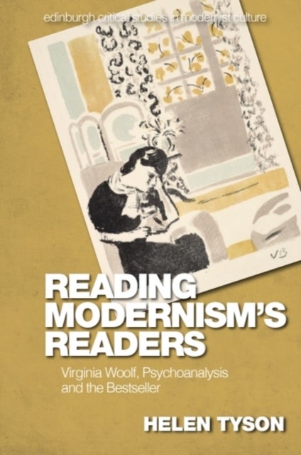 Reading Modernism's Readers - Virginia Woolf, Psychoanalysis and the Bestseller