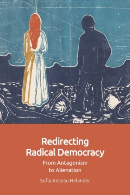 Redirecting Radical Democracy - From Antagonism to Alienation