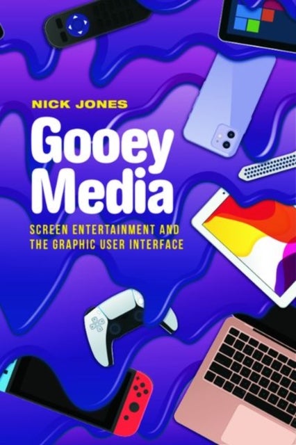 Gooey Media - Screen Entertainment and the Graphic User Interface
