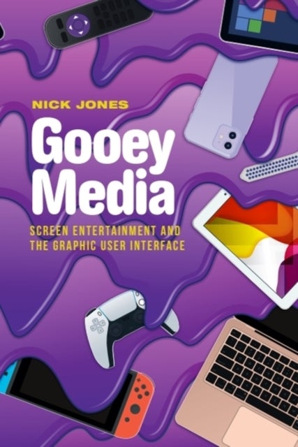 Gooey Media - Screen Entertainment and the Graphic User Interface
