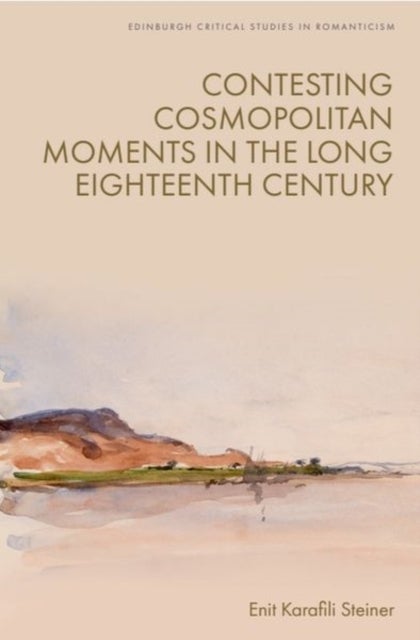 Contesting Cosmopolitan Moments in the Long Eighteenth Century