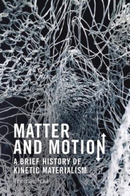 Matter and Motion - A Brief History of Kinetic Materialism