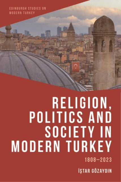 Religion, Politics and Society in Modern Turkey - 1808-2023