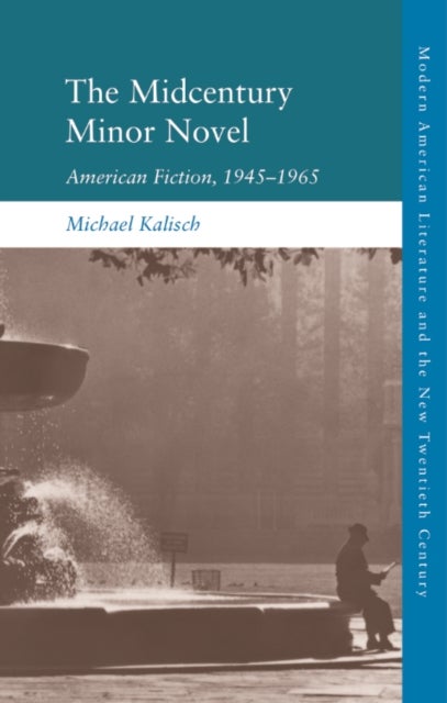 The Midcentury Minor Novel - American Fiction, 1945–1965