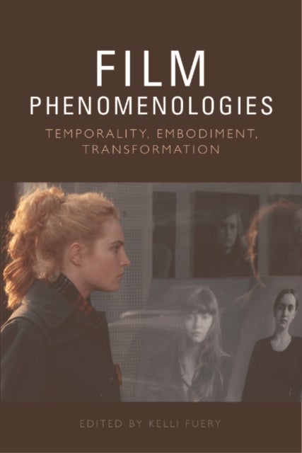 Film Phenomenologies - Temporality, Embodiment, Transformation