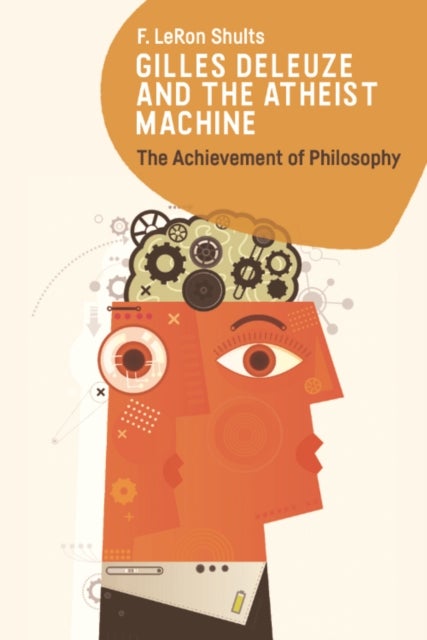 Gilles Deleuze and the Atheist Machine - The Achievement of Philosophy