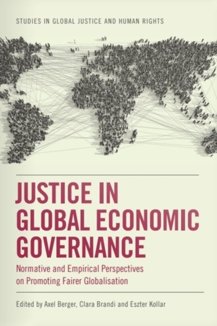 Justice in Global Economic Governance - Normative and Empirical Perspectives on Promoting Fairer Globalisation