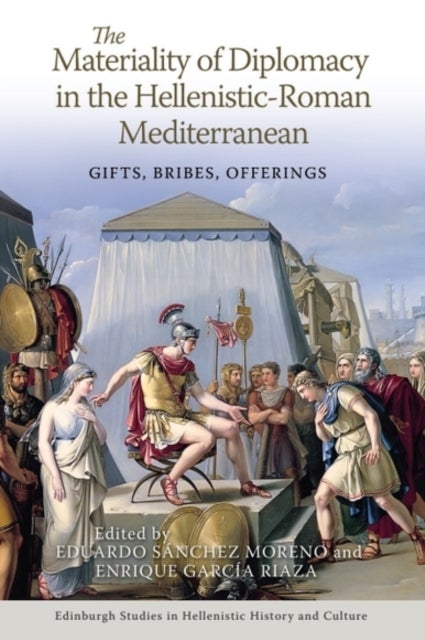 The Materiality of Diplomacy in the Hellenistic-Roman Mediterranean - Gifts, Bribes, Offerings
