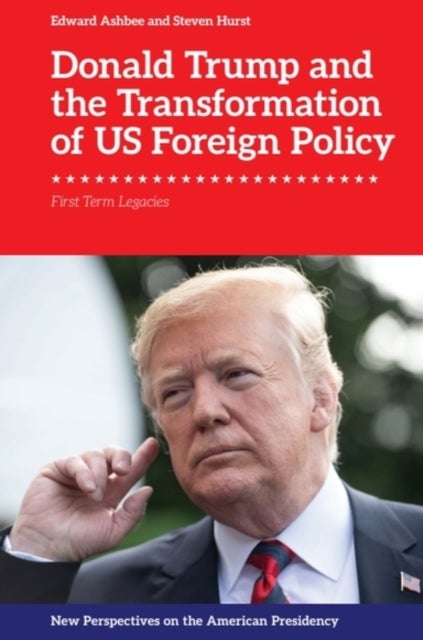 Donald Trump and the Transformation of US Foreign Policy - First Term Legacies