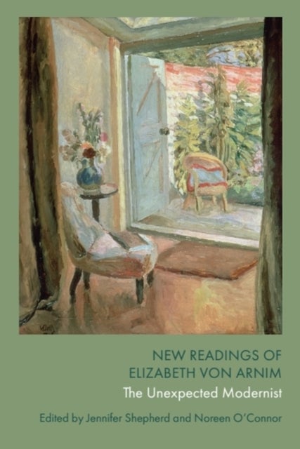 New Readings of Elizabeth von Arnim - The Unexpected Modernist