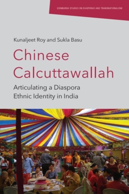 Chinese Calcuttawallah - Articulating a Diaspora Ethnic Identity in India