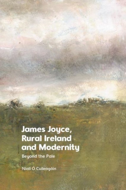 James Joyce, Rural Ireland and Modernity - Beyond the Pale