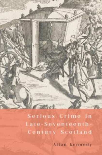 Serious Crime in Late Seventeenth-Century Scotland