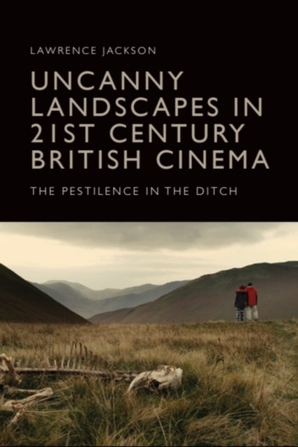 Uncanny Landscapes in 21st Century British Cinema - The Pestilence in the Ditch