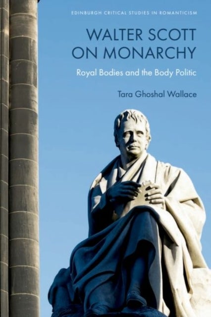 Walter Scott on Monarchy - Royal Bodies and the Body Politic