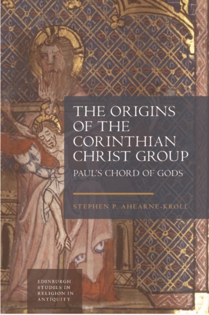 The Origins of the Corinthian Christ Group - Paul’s Chord of Gods