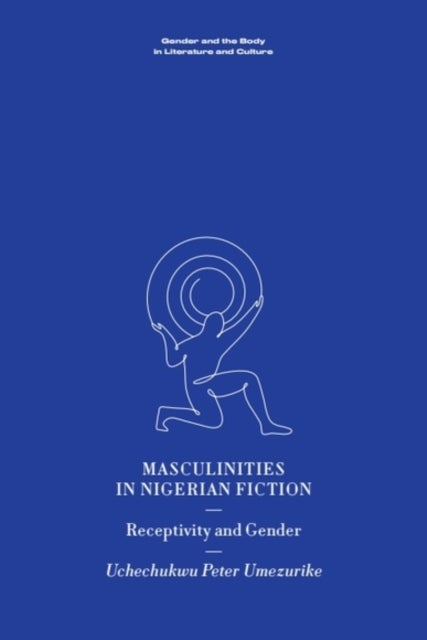 Masculinities in Nigerian Fiction - Receptivity and Gender