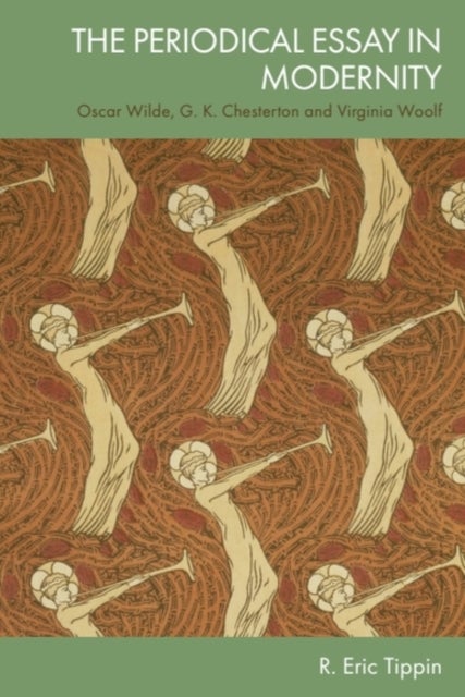 The Periodical Essay in Modernity - Oscar Wilde, G. K. Chesterton and Virginia Woolf