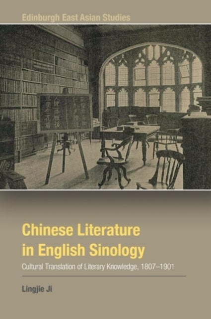 Chinese Literature in English Sinology - Cultural Translation of Literary Knowledge, 1807–1901