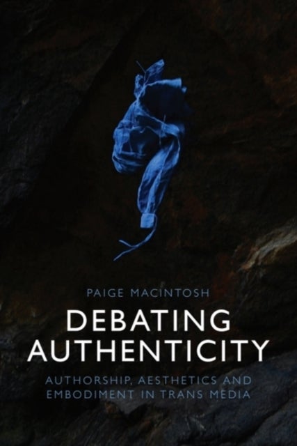Debating Authenticity - Authorship, Aesthetics and Embodiment in Trans Media