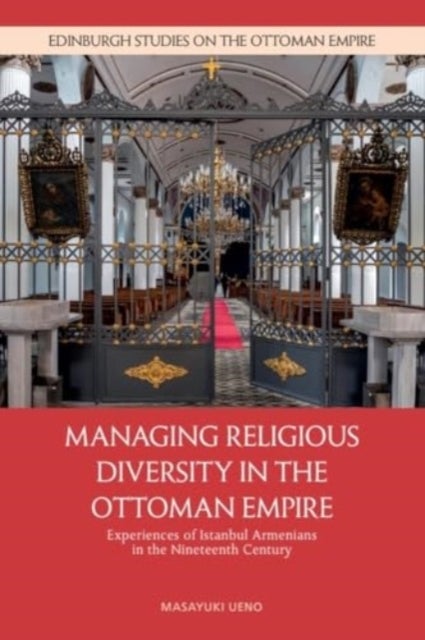 Managing Religious Diversity in the Ottoman Empire - Experiences of Istanbul Armenians in the Nineteenth Century