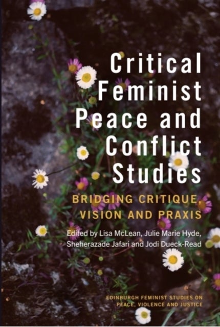 Critical Feminist Peace and Conflict Studies - Bridging Critique, Vision and Praxis