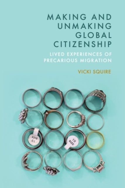 Making and Unmaking Global Citizenship - Lived Experiences of Precarious Migration