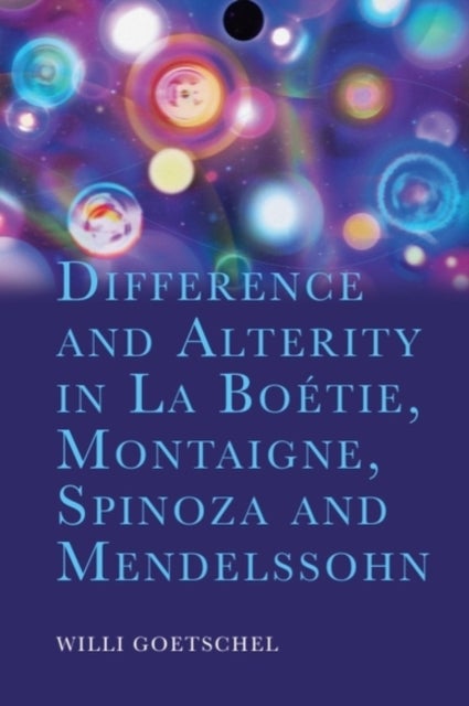 Difference and Alterity in La Boetie, Montaigne, Spinoza and Mendelssohn