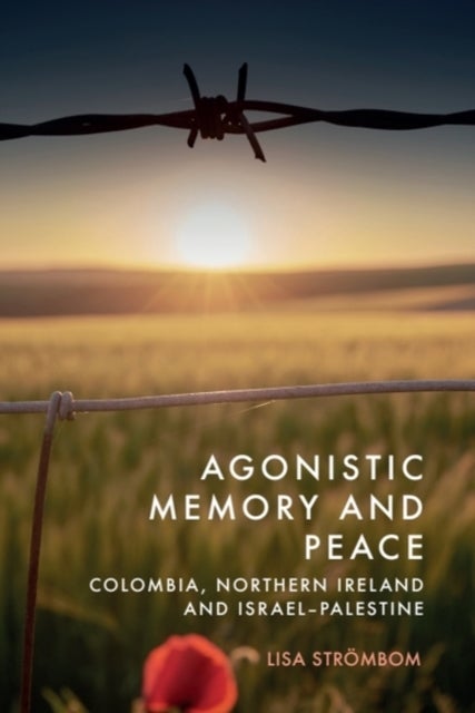 Agonistic Memory and Peace - Colombia, Northern Ireland and Israel-Palestine