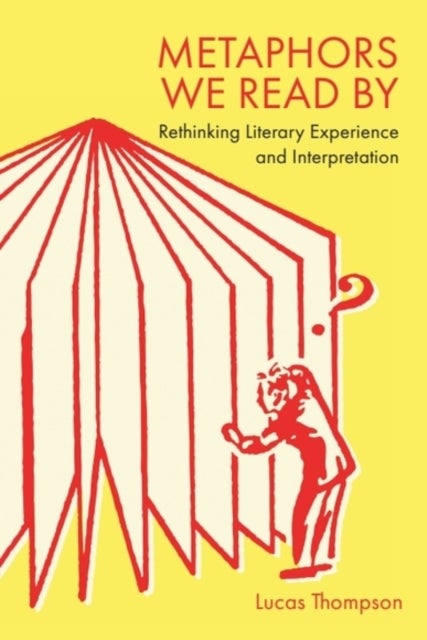 Metaphors We Read By - Rethinking Literary Experience and Interpretation