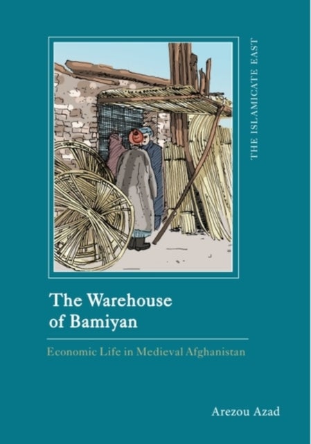 The Warehouse of Bamiyan - Economic Life in Medieval Afghanistan