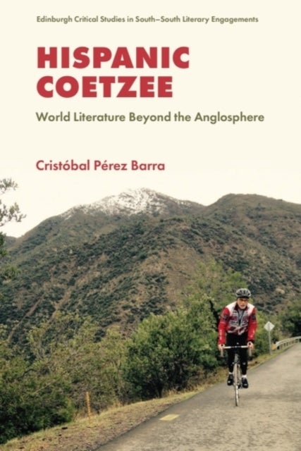 Hispanic Coetzee - World Literature Beyond the Anglosphere