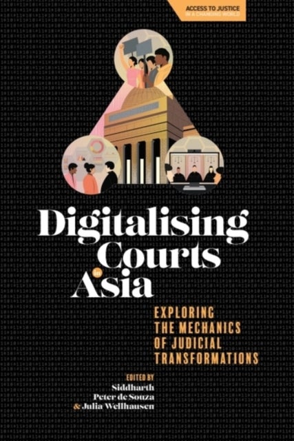 Digitalising Courts in Asia - Exploring the Mechanics of Judicial Transformations