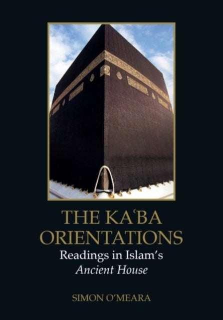 The Ka?ba Orientations - Readings in Islam’s Ancient House