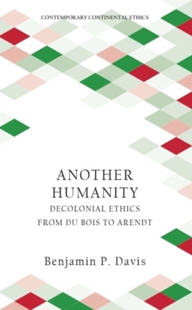 Another Humanity - Decolonial Ethics from Du Bois to Arendt