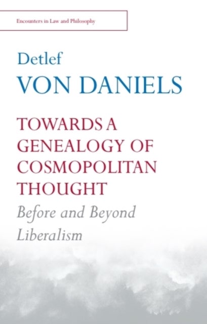 Towards a Genealogy of Cosmopolitan Thought - Before and Beyond Liberalism