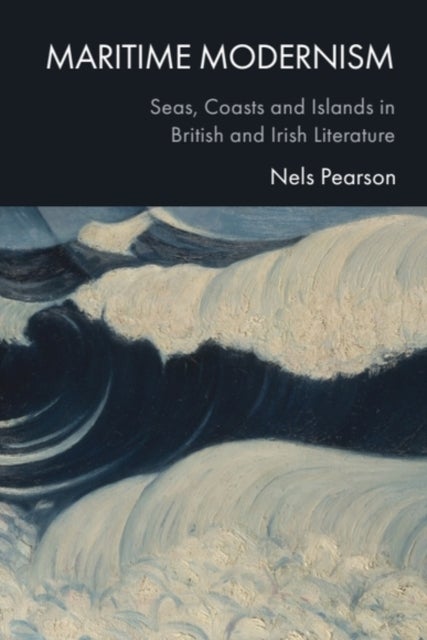 Maritime Modernism - Seas, Coasts and Islands in British and Irish Literatures
