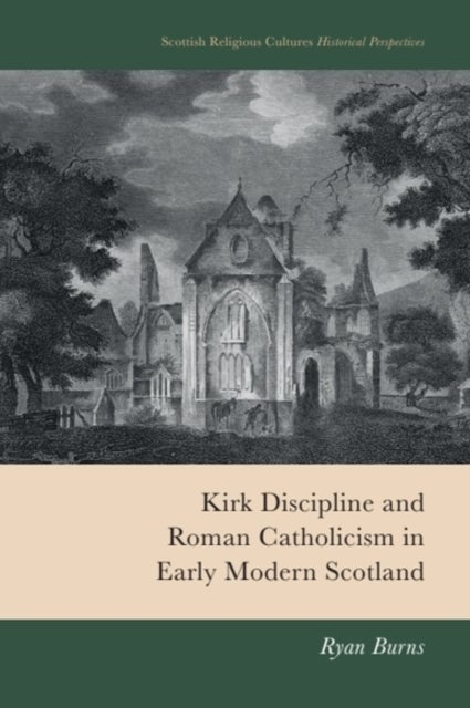 Kirk Discipline and Roman Catholicism in Early Modern Scotland