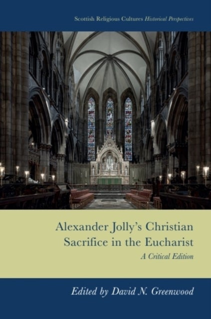 Alexander Jolly’s Christian Sacrifice in the Eucharist - A Critical Edition