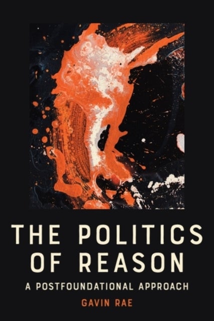 The Politics of Reason - A Postfoundational Appraoch