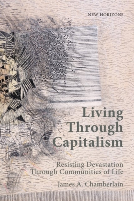 Living Through Capitalism - Resisting Devastation Through Communities of Life
