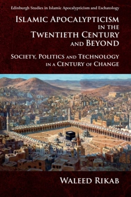 Islamic Apocalypticism in the Twentieth Century and Beyond - Society, Politics and Technology in a Century of Change