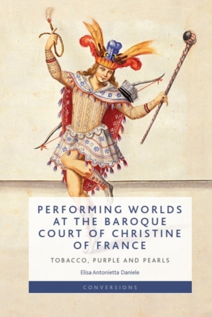 Performing Worlds at the Baroque Court of Christine of France - Tobacco, Purple and Pearls