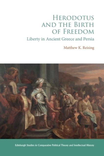 Herodotus and the Birth of Freedom - Liberty in Ancient Greece and Persia