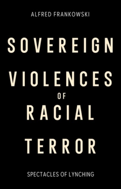 Sovereign Violences of Racial Terror - Spectacles of Lynching