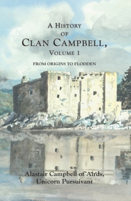A History of Clan Campbell - From Origins to Flodden