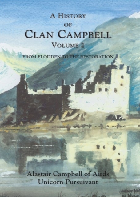 A History of Clan Campbell - From Flodden to the Restoration