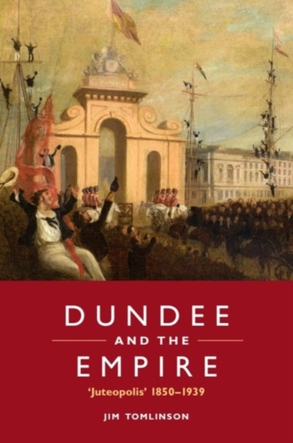Dundee and the Empire - ‘Juteopolis’ 1850-1939